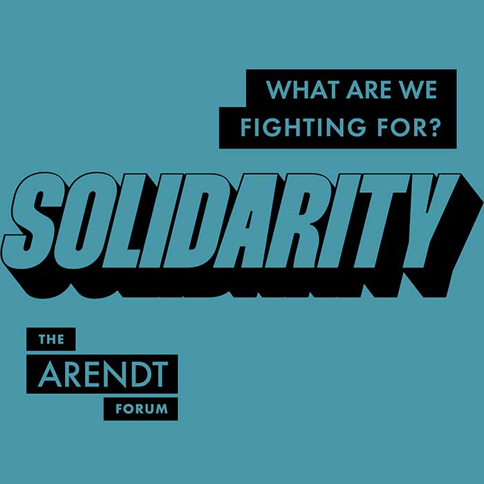 The Arendt Forum 2026: Solidarity: What Are We Fighting For?